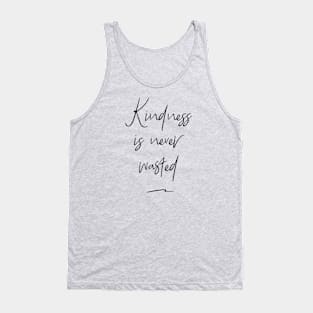 Kindness Is Never Wasted Tank Top